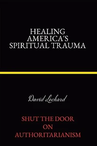 Healing America's Spiritual Trauma: Shut the Door on Authoritarianism