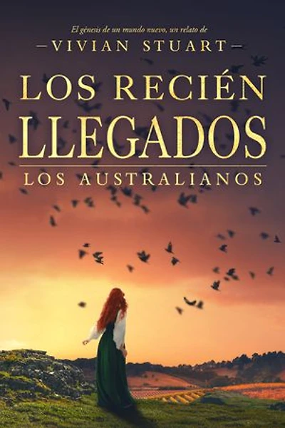 Los recién llegados: Los australianos 4: Una saga épica que conquistará por igual a amantes de la novela histórica, el romance y la aventura. (Los australianos, 4)