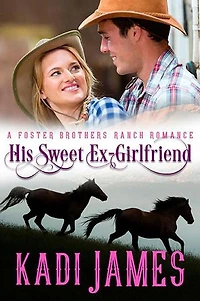 His Sweet Ex-Girlfriend: Foster Brothers Ranch Romance, #5
