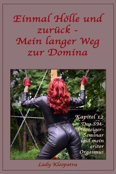 Einmal Hölle und zurück - Mein langer Weg zur Domina - Kapitel 12: Das SM-Einsteigerseminar und mein erster Orgasmus