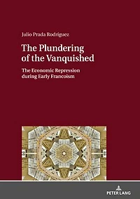 The Plundering of Vanquished: Economic Repression during Early Francoism