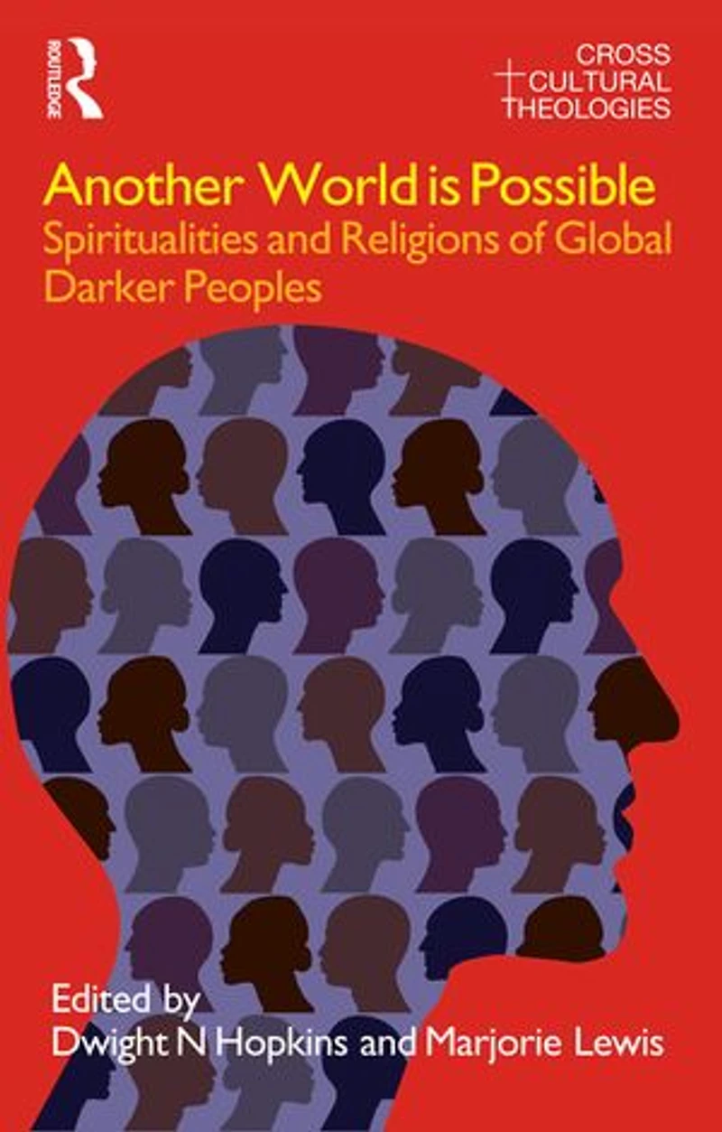 Another World is Possible: Spiritualities and Religions of Global Darker Peoples