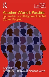Another World is Possible: Spiritualities and Religions of Global Darker Peoples