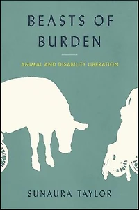 Beasts of Burden: Animal and Disability Liberation