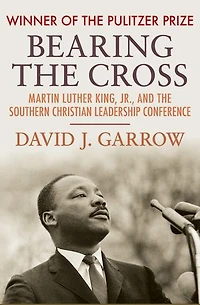 Bearing the Cross: Martin Luther King, Jr., and the Southern Christian Leadership Conference