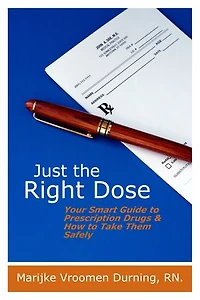 Just the Right Dose: Your Smart Guide to Prescription Drugs & How Take Them Safely