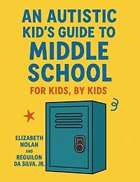 An autistic kid's guide to middle school: For kids, by kids