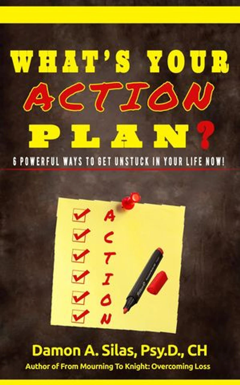 What's Your Action Plan? 6 Powerful Ways To Get Unstuck In Your Life Now!
