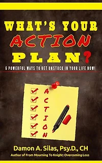 What's Your Action Plan? 6 Powerful Ways To Get Unstuck In Your Life Now!