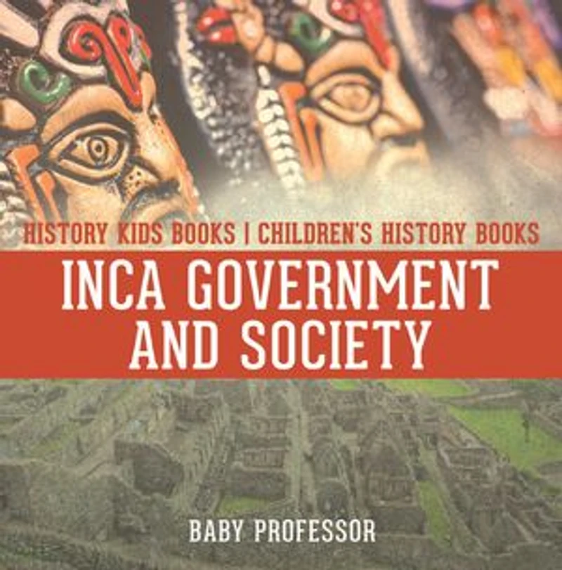 Inca Government and Society - History Kids Books Children's