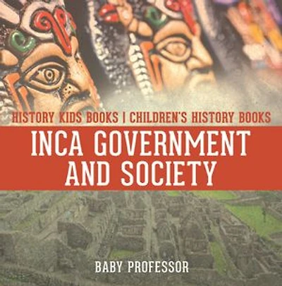 Inca Government and Society - History Kids Books Children's