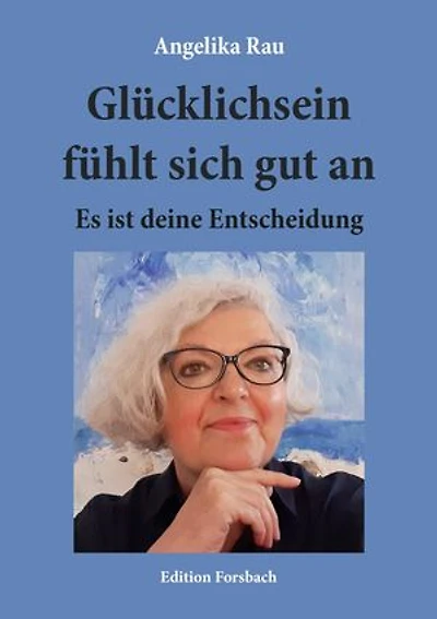 Glücklichsein fühlt sich gut an: Es ist deine Entscheidung