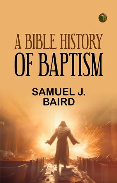 A Bible History of Baptism