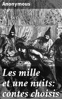Les mille et une nuits: contes choisis: Récit enchanteur des mystères et aventures orientales
