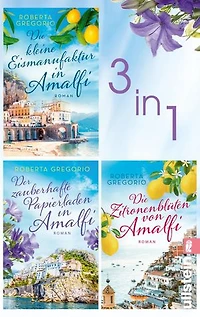 Die kleine Eismanufaktur in Amalfi & Der zauberhafte Papierladen in Amalfi & Die Zitronenblüten von Amalfi: 3 romantische Urlaubsromane in einem Band | Wahre Liebe am azurblauen Meer