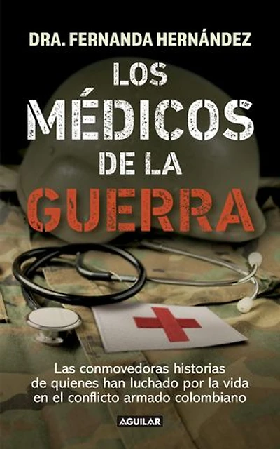 Los medicos de la guerra: Las conmovedoras historias de quienes han luchado por la vida en el conflicto ar