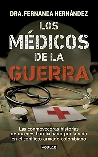 Los medicos de la guerra: Las conmovedoras historias de quienes han luchado por la vida en el conflicto ar