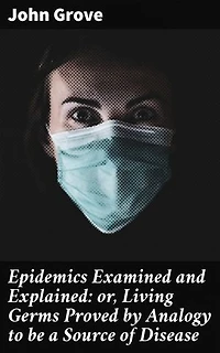 Epidemics Examined and Explained: Or