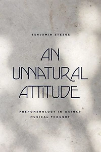 An Unnatural Attitude: Phenomenology Weimar Musical Thought