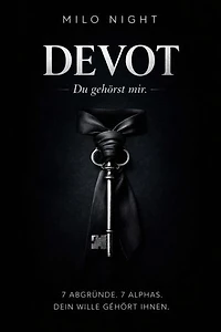 DEVOT: Du gehörst mir: 7 dunkle Geschichten aus Deutschlands Abgründen. Besessene Alphas und die Lust an der Unterwerfung.