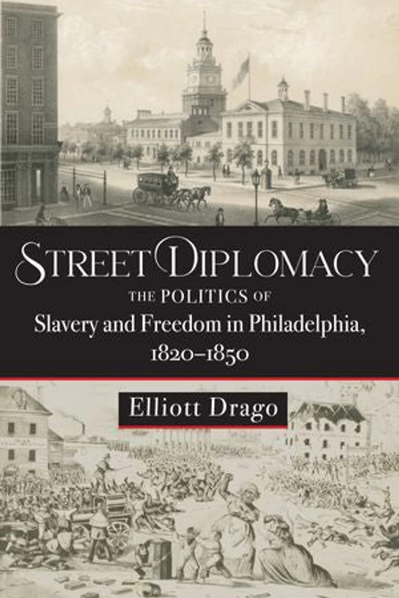 Street Diplomacy: The Politics of Slavery and Freedom Philadelphia, 1820–1850
