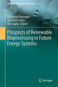 Prospects of Renewable Bioprocessing Future Energy Systems