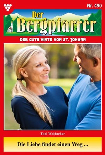 Die Liebe findet einen Weg …: Der Bergpfarrer 490 – Heimatroman