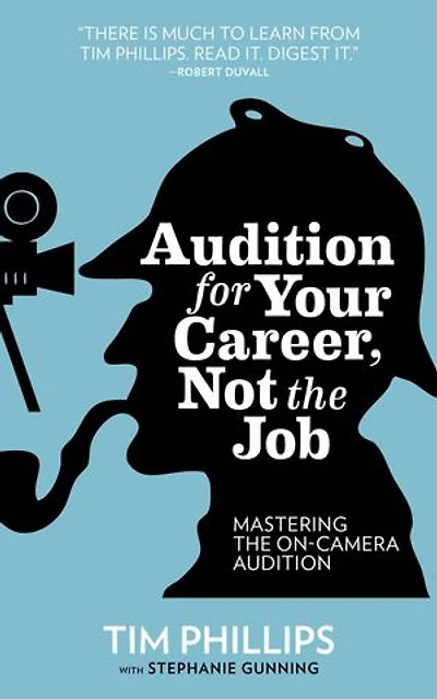 Audition for Your Career, Not the Job: Mastering the On-camera Audition