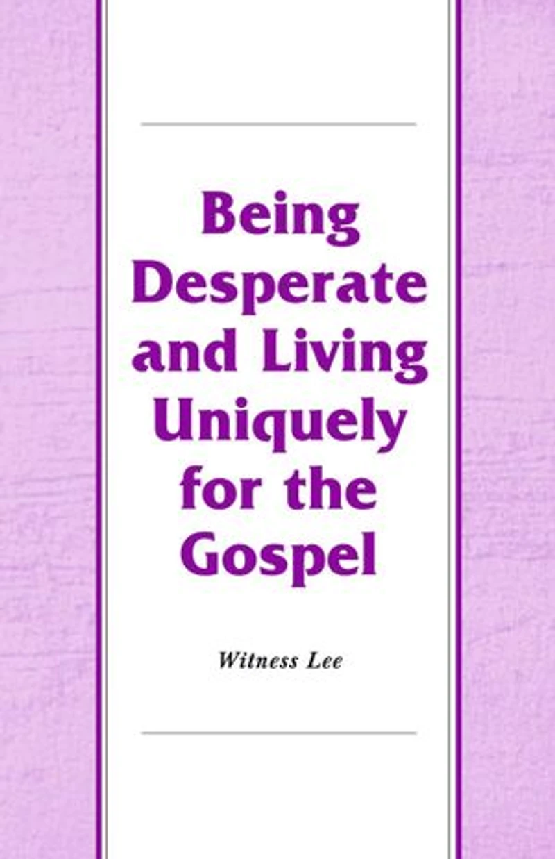 Being Desperate and Living Uniquely for the Gospel