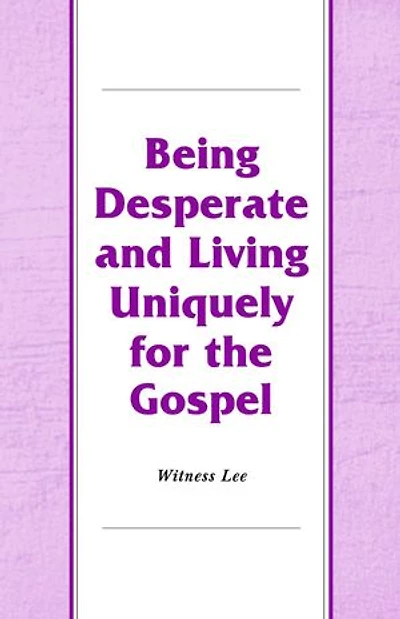 Being Desperate and Living Uniquely for the Gospel