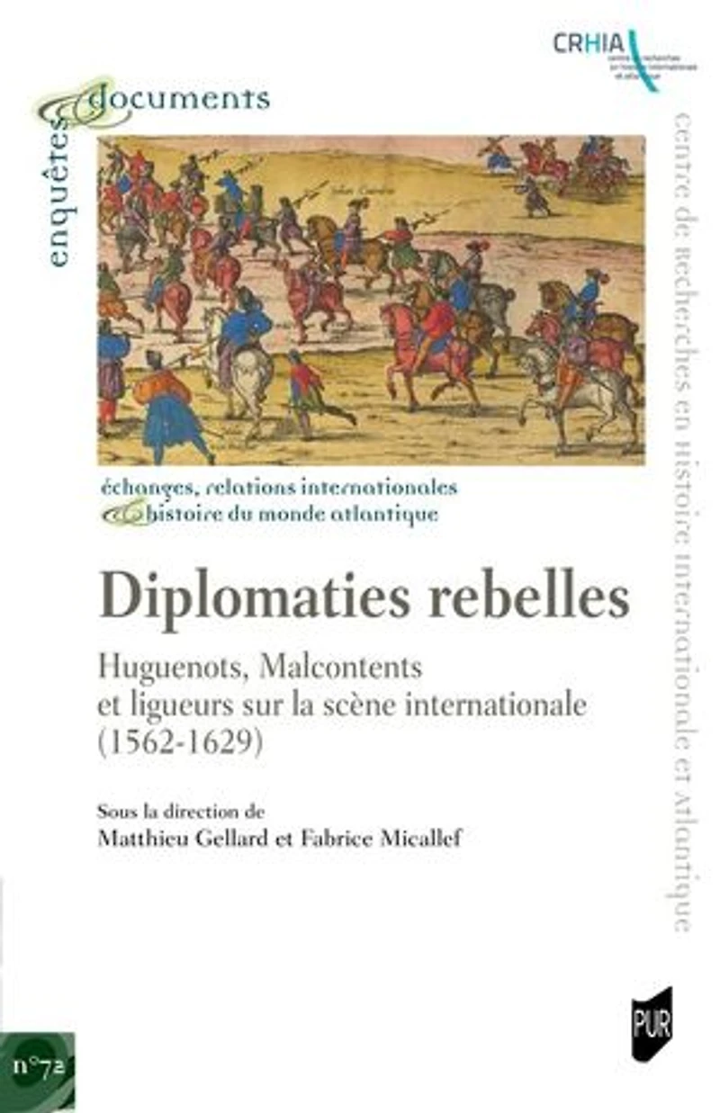 Diplomaties rebelles : huguenots, malcontents et ligueurs sur la scène internationale (1562-1629): (1562-1629)