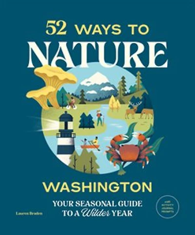 52 Ways to Nature: Washington: Your Seasonal Guide a Wilder Year