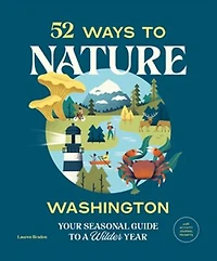 52 Ways to Nature: Washington: Your Seasonal Guide a Wilder Year