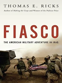 Fiasco: The American Military Adventure Iraq, 2003 To 2005