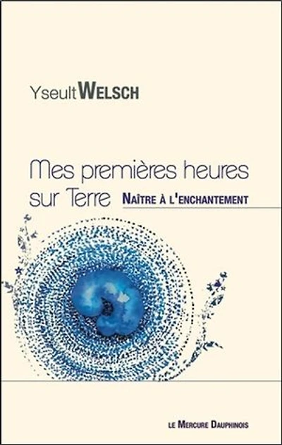 Mes premières heures sur Terre - Naître à l'enchantement