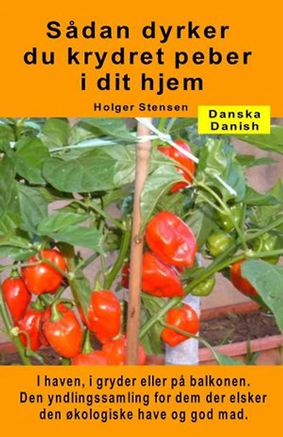 Sådan dyrker du krydret peber i dit hjem. I haven, i gryder eller på balkonen: Den yndlingssamling for dem der elsker den økologiske have og god mad.