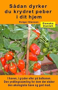 Sådan dyrker du krydret peber i dit hjem. I haven, i gryder eller på balkonen: Den yndlingssamling for dem der elsker den økologiske have og god mad.