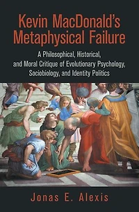 Kevin Macdonald's Metaphysical Failure: a Philosophical, Historical, and Moral Critique of Evolutionary Psychology, Sociobiology, Identity Politics