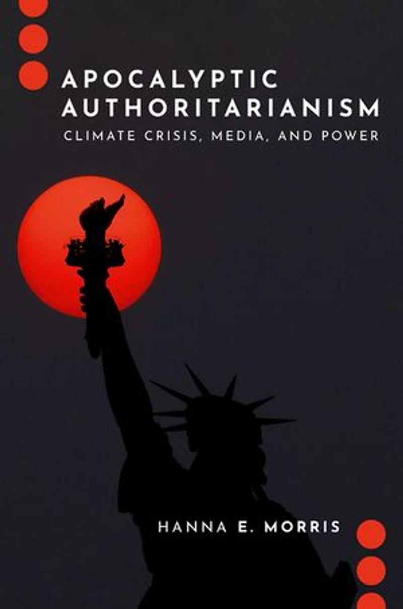 Apocalyptic Authoritarianism: Climate Crisis, Media, and Power