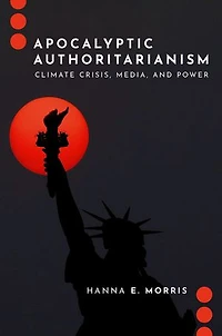 Apocalyptic Authoritarianism: Climate Crisis, Media, and Power