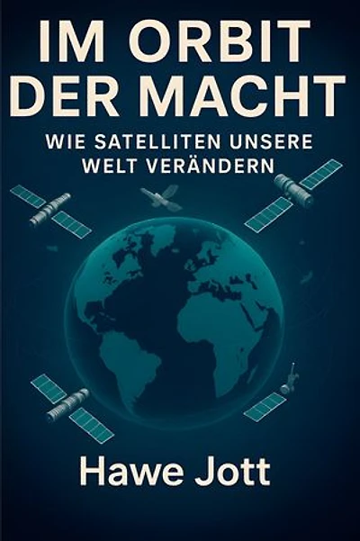 Im Orbit der Macht: Wie Satelliten unsere Welt verändern