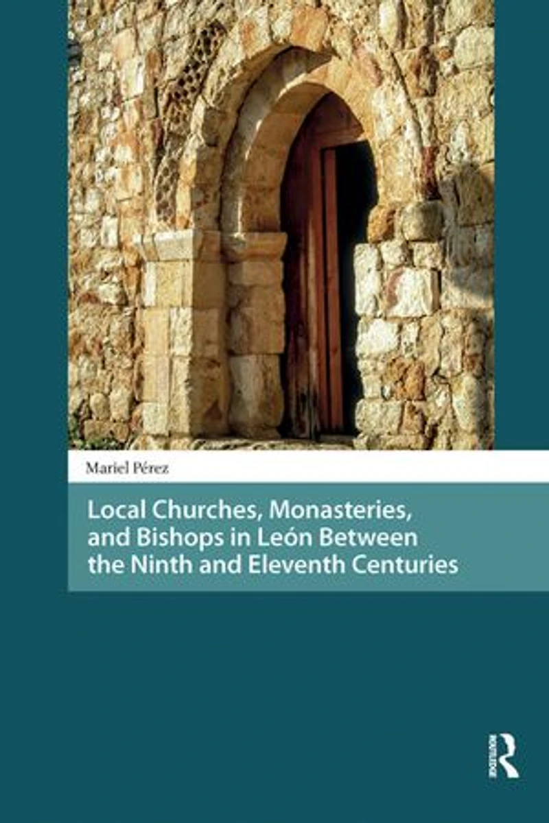 Local Churches, Monasteries, and Bishops Leon Between the Ninth Eleventh Centuries