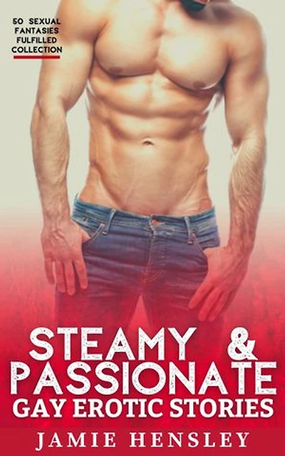 Steamy & Passionate Gay Erotic Stories: 50 Sexual Fantasies Fulfilled Collection