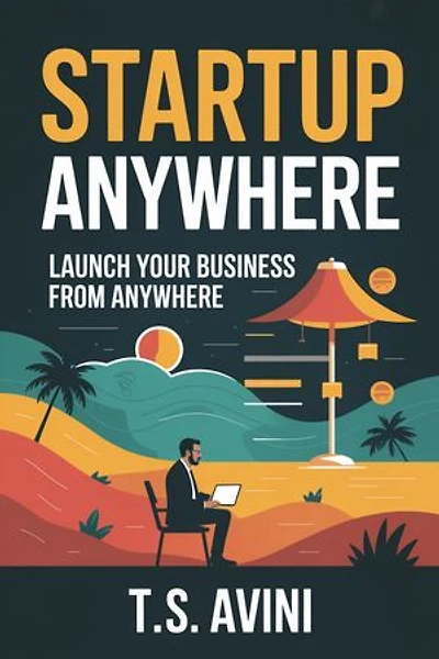 Startup Anywhere: Launch Your Business from Anywhere