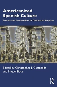 Americanized Spanish Culture: Stories And Storytellers Of Dislocated Empires