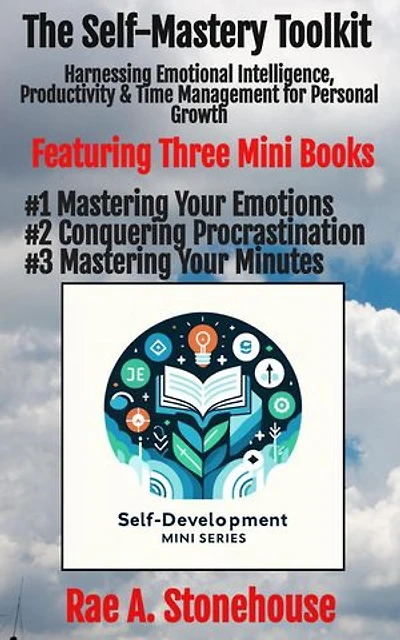 The Self-Mastery Toolkit: Harnessing Emotional Intelligence, Productivity & Time Management for Personal Growth: The Self-Development Mini Series, #0