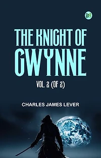 The Knight Of Gwynne, Vol. 2 (of 2)