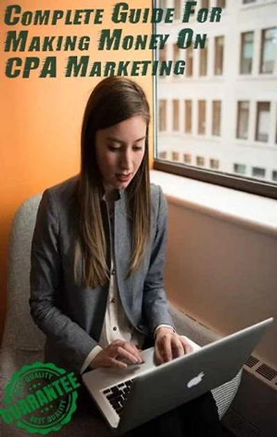 Complete Guide For Making Money On CPA Marketing