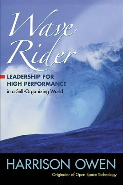 Wave Rider: Leadership For High Performance A Self-organizing World