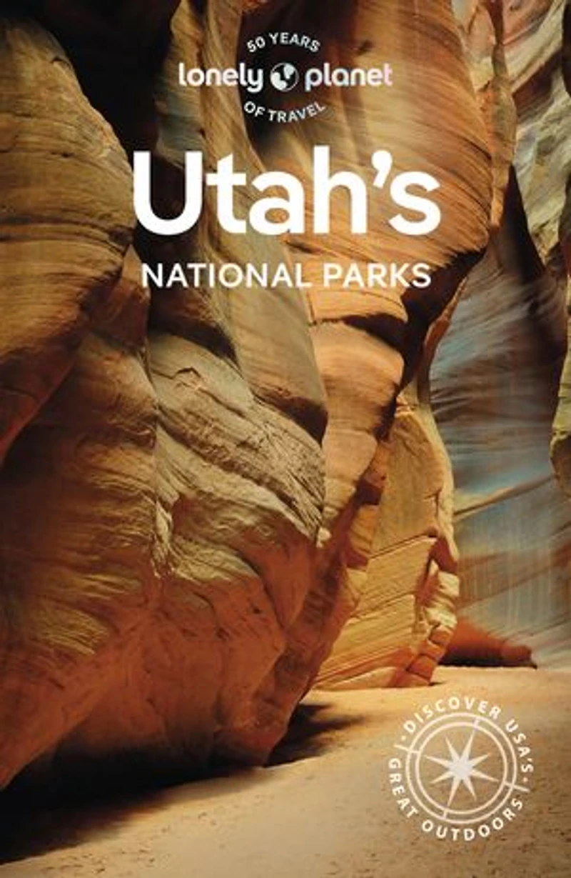 Lonely Planet Utah's National Parks 6 6th Ed.: Zion, Bryce Canyon, Arches, Canyonlands & Capitol Reef